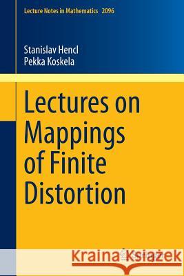 Lectures on Mappings of Finite Distortion Stanislav Hencl Pekka Koskela 9783319031729 Springer