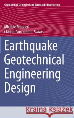 Earthquake Geotechnical Engineering Design Michele Maugeri Claudio Soccodato 9783319031811