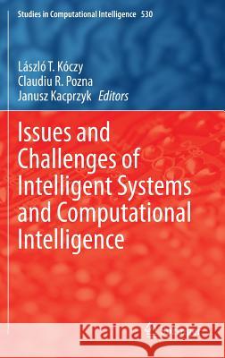 Issues and Challenges of Intelligent Systems and Computational Intelligence Laszlo T. Koczy Claudiu R. Pozna Janusz Kacprzyk 9783319032054 Springer