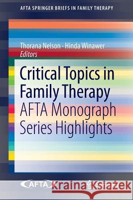 Critical Topics in Family Therapy: Afta Monograph Series Highlights Nelson, Thorana 9783319032474