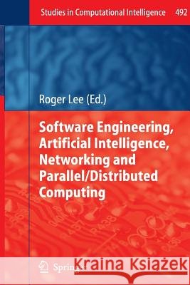 Software Engineering, Artificial Intelligence, Networking and Parallel/Distributed Computing Roger Lee 9783319032726 Springer