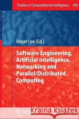 Software Engineering, Artificial Intelligence, Networking and Parallel/Distributed Computing Roger Lee 9783319032726