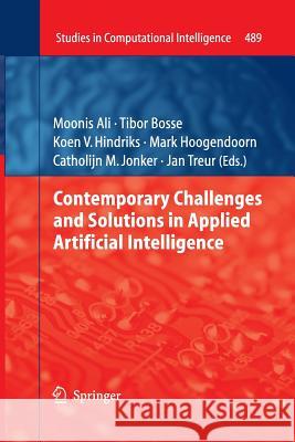 Contemporary Challenges and Solutions in Applied Artificial Intelligence Moonis Ali Tibor Bosse Koen V. Hindriks 9783319032757 Springer
