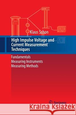 High Impulse Voltage and Current Measurement Techniques: Fundamentals - Measuring Instruments - Measuring Methods Schon, Klaus 9783319032771