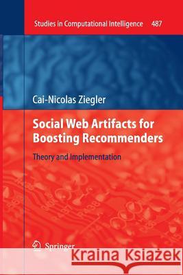 Social Web Artifacts for Boosting Recommenders: Theory and Implementation Ziegler, Cai-Nicolas 9783319032870