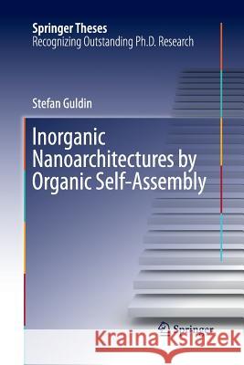 Inorganic Nanoarchitectures by Organic Self-Assembly Stefan Guldin 9783319032887 Springer