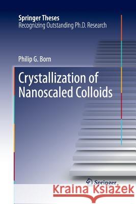 Crystallization of Nanoscaled Colloids Philip G. Born 9783319032962 Springer