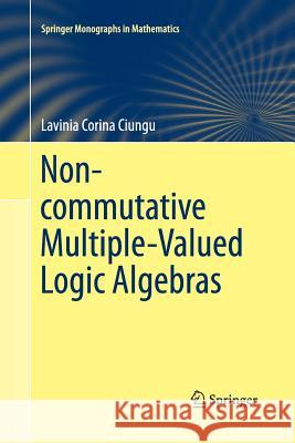 Non-Commutative Multiple-Valued Logic Algebras Ciungu, Lavinia Corina 9783319032993 Springer