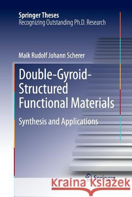 Double-Gyroid-Structured Functional Materials: Synthesis and Applications Scherer, Maik Rudolf Johann 9783319033051 Springer