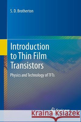 Introduction to Thin Film Transistors: Physics and Technology of Tfts Brotherton, S. D. 9783319033105 Springer