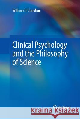 Clinical Psychology and the Philosophy of Science William O'Donohue 9783319033198 Springer