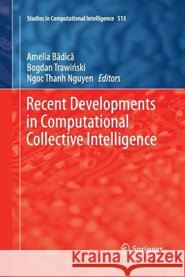 Recent Developments in Computational Collective Intelligence Amelia Badica Bogdan Traw Ngoc Thanh Nguyen 9783319033310 Springer