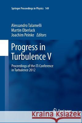 Progress in Turbulence V: Proceedings of the Iti Conference in Turbulence 2012 Talamelli, Alessandro 9783319033365 Springer