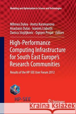 High-Performance Computing Infrastructure for South East Europe's Research Communities: Results of the Hp-See User Forum 2012 Dulea, Mihnea 9783319033389 Springer