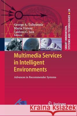 Multimedia Services in Intelligent Environments: Advances in Recommender Systems Tsihrintzis, George A. 9783319033402 Springer