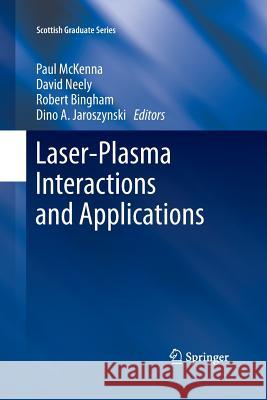 Laser-Plasma Interactions and Applications Paul McKenna David Neely Robert Bingham 9783319033501