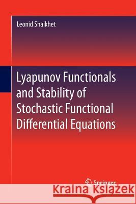 Lyapunov Functionals and Stability of Stochastic Functional Differential Equations Leonid Shaikhet 9783319033525 Springer