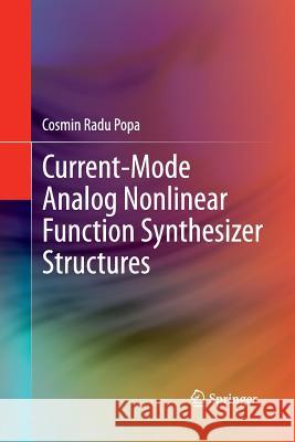 Current-Mode Analog Nonlinear Function Synthesizer Structures Cosmin Radu Popa 9783319033570 Springer