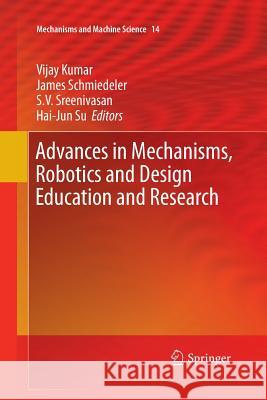 Advances in Mechanisms, Robotics and Design Education and Research Vijay Kumar James Schmiedeler S. V. Sreenivasan 9783319033594 Springer