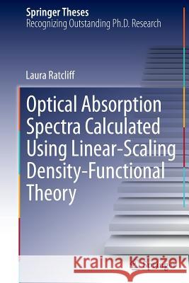 Optical Absorption Spectra Calculated Using Linear-Scaling Density-Functional Theory Laura Ratcliff 9783319033730 Springer