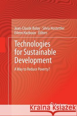Technologies for Sustainable Development: A Way to Reduce Poverty? Bolay, Jean-Claude 9783319033747 Springer