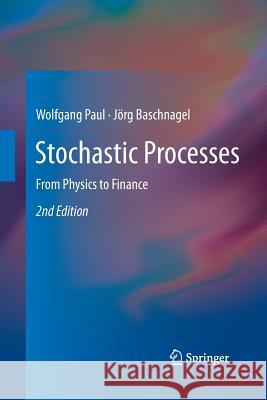 Stochastic Processes: From Physics to Finance Paul, Wolfgang 9783319033785