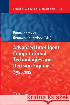 Advanced Intelligent Computational Technologies and Decision Support Systems Barna Iantovics Roumen Kountchev 9783319033877 Springer
