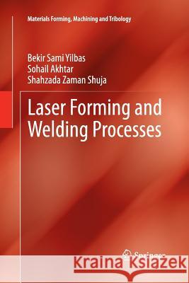 Laser Forming and Welding Processes Bekir Sami Yilbas Sohail Akhtar Shahzada Zaman Shuja 9783319033938 Springer