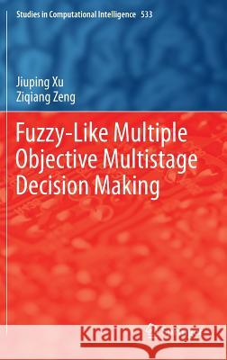 Fuzzy-Like Multiple Objective Multistage Decision Making Jiuping Xu Ziqiang Zeng 9783319033976 Springer