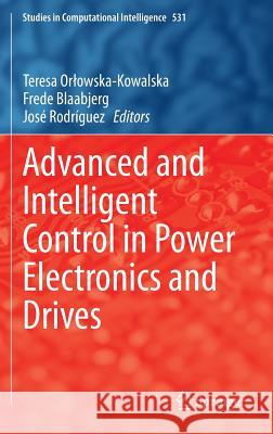 Advanced and Intelligent Control in Power Electronics and Drives  9783319034003 