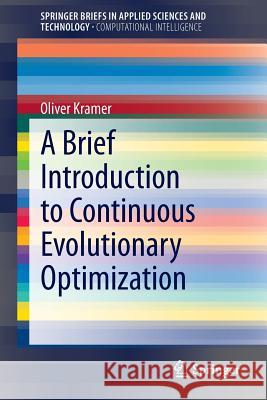 A Brief Introduction to Continuous Evolutionary Optimization Oliver Kramer 9783319034218 Springer