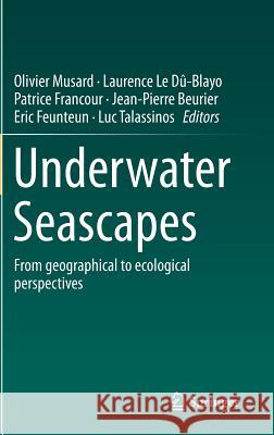 Underwater Seascapes: From Geographical to Ecological Perspectives Musard, Olivier 9783319034393 Springer International Publishing AG