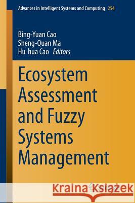 Ecosystem Assessment and Fuzzy Systems Management Bing-Yuan Cao Sheng-Quan Ma Huahua Cao 9783319034485 Springer