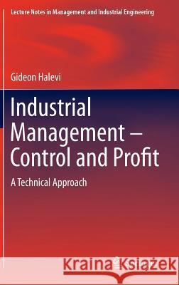 Industrial Management- Control and Profit: A Technical Approach Halevi, Gideon 9783319034690 Springer