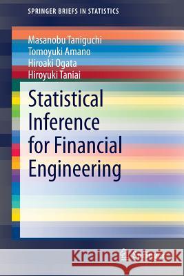 Statistical Inference for Financial Engineering Masanobu Taniguchi Tomoyuki Amano Hiroaki Ogata 9783319034966 Springer