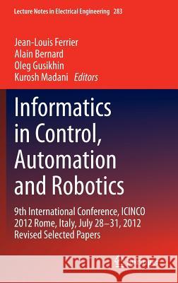 Informatics in Control, Automation and Robotics: 9th International Conference, Icinco 2012 Rome, Italy, July 28-31, 2012 Revised Selected Papers Ferrier, Jean-Louis 9783319034997