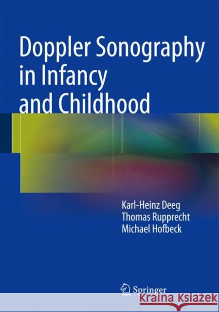 Doppler Sonography in Infancy and Childhood Karl-Heinz Deeg Thomas Rupprecht Michael Hofbeck 9783319035055