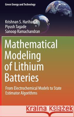 Mathematical Modeling of Lithium Batteries: From Electrochemical Models to State Estimator Algorithms Hariharan, Krishnan S. 9783319035260