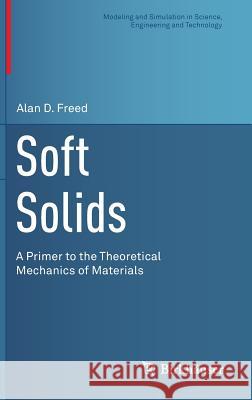 Soft Solids: A Primer to the Theoretical Mechanics of Materials Freed, Alan D. 9783319035505 Birkhauser