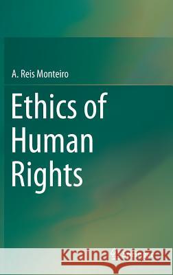 Ethics of Human Rights A. Reis Monteiro   9783319035659 Springer International Publishing AG