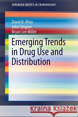 Emerging Trends in Drug Use and Distribution David N. Khey John M. Stogner Bryan L. Miller 9783319035741 Springer