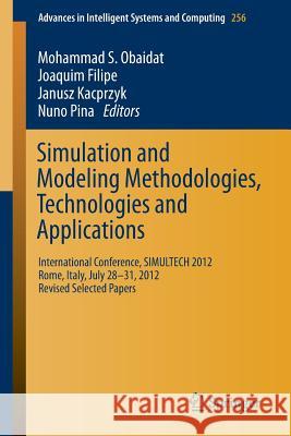 Simulation and Modeling Methodologies, Technologies and Applications: International Conference, Simultech 2012 Rome, Italy, July 28-31, 2012 Revised S Obaidat, Mohammad S. 9783319035802 Springer