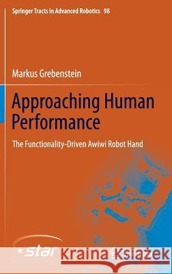 Approaching Human Performance: The Functionality-Driven Awiwi Robot Hand Grebenstein, Markus 9783319035925 Springer International Publishing AG