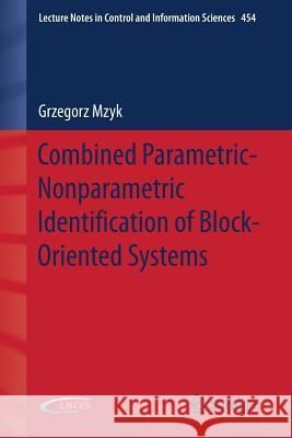 Combined Parametric-Nonparametric Identification of Block-Oriented Systems Grzegorz Mzyk 9783319035956 Springer