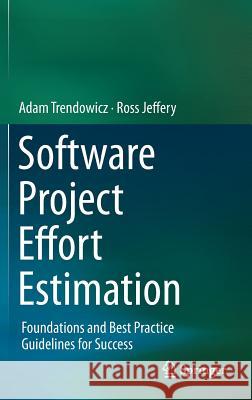 Software Project Effort Estimation: Foundations and Best Practice Guidelines for Success Trendowicz, Adam 9783319036281 Springer