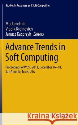 Advance Trends in Soft Computing: Proceedings of Wcsc 2013, December 16-18, San Antonio, Texas, USA Jamshidi, Mo 9783319036731 Springer