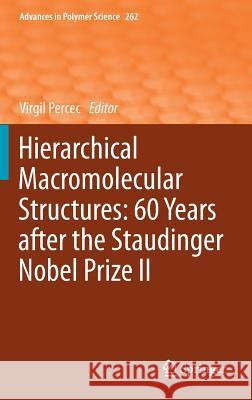 Hierarchical Macromolecular Structures: 60 Years After the Staudinger Nobel Prize II Percec, Virgil 9783319037189 Springer