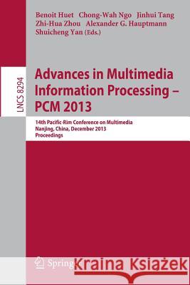Advances in Multimedia Information Processing - Pcm 2013: 14th Pacific-Rim Conference on Multimedia, Nanjing, China, December 13-16, 2013, Proceedings Huet, Benoit 9783319037301
