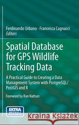 Spatial Database for GPS Wildlife Tracking Data: A Practical Guide to Creating a Data Management System with Postgresql/Postgis and R Urbano, Ferdinando 9783319037424