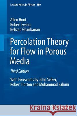 Percolation Theory for Flow in Porous Media Allen Hunt Robert Ewing Behzad Ghanbarian 9783319037707